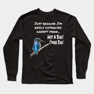 Hey! A Bird! C'mere BIRD! Long Sleeve T-Shirt